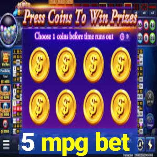 5 mpg bet